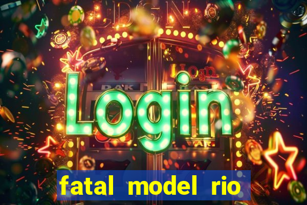 fatal model rio claro sp